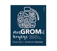 RozGROMiæ kryzysu. Comment vivre dans un monde marqué par les pandémies, les crises et les guerres Paulina Polko, Roman Polko (Buch auf Polnisch)