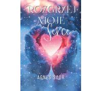 Rozgrzej moje serce - Agnes Sour (livre en polonais)