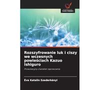 Rozszyfrowanie luk i ciszy we wczesnych powieściach Kazuo Ishiguro