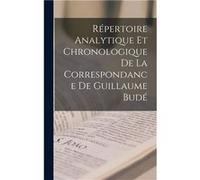 Rpertoire Analytique Et Chronologique De La Correspondance De Guillaume Bud - Anonymous - Creative Media Partners LLC - Livre en Anglais AnonymousAnonymous (Auteur)