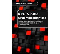 RPG & SQL: Estilo y productividad: Guía de estilo de codificación, prácticas y herramientas de productividad por la plataforma IBM i