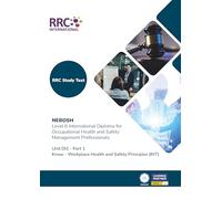 RRC Study Text: NEBOSH Level 6 International Diploma for Occupational Health and Safety Management Professionals: Unit DI1 Know -Workplace Health and Safety Principles (International)