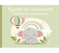 Rregistre Medicament Assistante Maternelle: Carnet Pour L’Administration Des Médicaments Des Enfants Accueillis