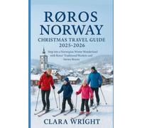 Røros Norway Christmas Travel Guide 2025-2026: Step Into a Norwegian Winter Wonderland with Røros’ Traditional Markets and Snowy Beauty