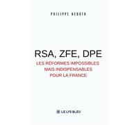 Rsa, zfe, dpe Les réformes impossibles mais indispensables pour la France - Philippe Neboth - Le Lys Bleu - broché - Essai