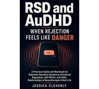 RSD and AuDHD When Rejection Feels Like Danger: A Practical Guide and Workbook for Rejection Sensitive Dysphoria, Emotional Regulation, Self-Worth, and Safer Relationships in Neurodivergent Adult Life