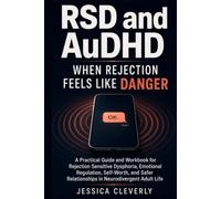 RSD and AuDHD When Rejection Feels Like Danger: A Practical Guide and Workbook for Rejection Sensitive Dysphoria, Emotional Regulation, Self-Worth, and Safer Relationships in Neurodivergent Adult Life