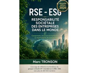 RSE / ESG - RESPONSABILITE SOCIETALE DES ENTREPRISES DANS LE MONDE: Comprendre, structurer et transformer la responsabilité de l’entreprise