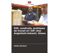 RSE, syndicats, pratiques de travail et l'AIF chez AngloGold Ashanti, Ghana
