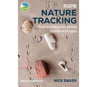 RSPB Nature Tracking How to interpret animal tracks and signs - Nick Baker - Bloomsbury Wildlife - ebook (ePub) - Livre