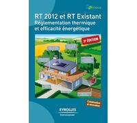 RT 2012 et RT existant Réglementation thermique et efficacité énergétique. - Dimitri Molle - Eyrolles - broché - Manuel