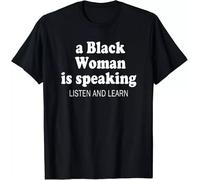 rt0a3wwu Limited A Black Woman is Speaking Listen and Learn Design Best T-Shirt S-3XL