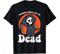 rt0a3wwu Limited Someday We'll All Be Dead Grim Reaper Funny T-Shirt