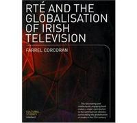 Rte and the Globalisation of Irish Television Farrel Corcoran (Auteur)