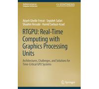 RTGPU: Real-Time Computing with Graphics Processing Units: Architectures, Challenges, and Solutions for Time-Critical GPU Systems