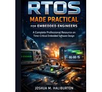 RTOS Made Practical for Embedded Engineers: A Complete Professional Resource on Time-Critical Embedded Software Design