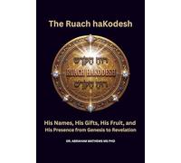 Ruach HaKodesh: His Names, His Gifts, His Fruit, and His Presence from Genesis to Revelation