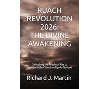 RUACH REVOLUTION 2026: THE DIVINE AWAKENING: Unleashing the Prophetic Fire to Transform the Church and Ignite Nations