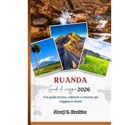 RUANDA GUIDA DI VIAGGIO 2026: Una guida pratica, culturale e concreta per viaggiatori attenti.