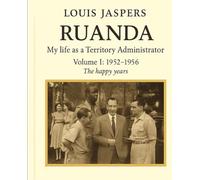RUANDA. My life as a Territory Administrator. Volume I: 1952-1956. The happy years.