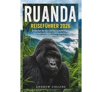 RUANDA REISEFÜHRER 2026: Entdecken Sie das Land der tausend Hügel von Kigali und Gorilla-Trekking bis hin zu Nationalparks, dem Kivu-See und der lokalen Kultur.