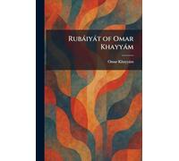Rubàiyàt of Omar Khayyàm