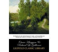 Rubáiyát of Omar Khayyám: a paraphrase from several literal translations