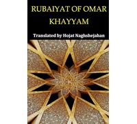 RUBAIYAT OF OMAR KHAYYAM: Bilingual English and Farsi: Presented Side by Side: Translated by Hojat Naghshejahan: A Native Farsi Speaker