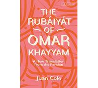 Rubáiyát of Omar Khayyam, The: A New Translation from the Persian