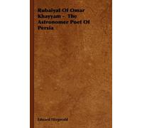 Rubaiyat Of Omar Khayyam - The Astronomer Poet Of Persia