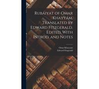 Rubáiyat Of Omar Khayyám. Translated By Edward Fitzgerald. Edited, With Introd. And Notes
