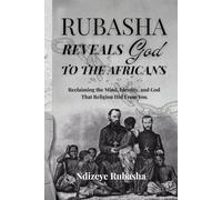 Rubasha Reveals God To The Africans: Reclaiming the Mind, Identity, and God That Religion Hid From You.