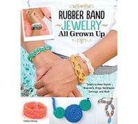 Rubber Band Jewelry All Grown Up Colleen Dorsey Colleen Dorsey (Auteur)