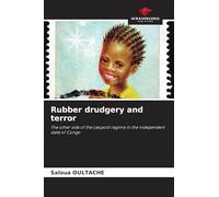 Rubber drudgery and terror: The other side of the Leopold regime in the independent state of Congo