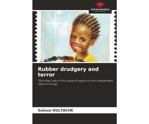 Rubber drudgery and terror: The other side of the Leopold regime in the independent state of Congo