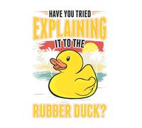 Rubber Duck Notebook: Have You Tried Explaining It To The Rubber Duck / 6x9 Inches / 120 ruled Sites
