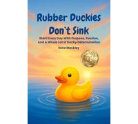 RUBBER DUCKIES DON’T SINK: Start every day with purpose, passion, And A whole lot of ducky determination