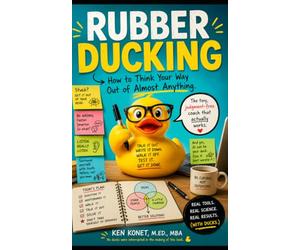 Rubber Ducking: How to Think Your Way Out of Almost Anything