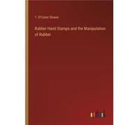 Rubber Hand Stamps and the Manipulation of Rubber - T. OConor Sloane - BoD Third Party Titles - Livre en Anglais T. OConor SloaneT. OConor Sloane (Auteur)