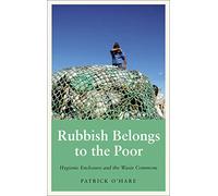 Rubbish Belongs to the Poor: Hygienic Enclosure and the Waste Commons