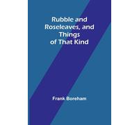 Rubble And Roseleaves, And Things Of That Kind