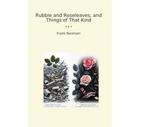 Rubble and Roseleaves, and Things of That Kind (Classic Books)