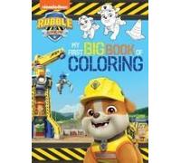 Rubble & Crew: My First Big Book Of Coloring (A Paw Patrol Rubble & Crew Nickelodeon Coloring Book For Kids)