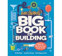 Rube Goldberg’s Big Book of Building: Make 24 Machines That Really Work!