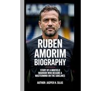 Ruben Amorim biography: Story of a Midfield Warrior Who Became a Mastermind on the Sidelines