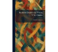 Ruben Dario Su Vida Y Su Obra