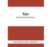 Rubens; His Life, His Work, And His Time; Volume - Ii