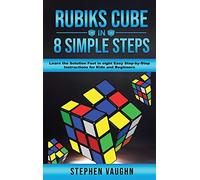 Rubiks Cube In 8 Simple Steps - Learn The Solution Fast In Eight Easy Step-By-Step Instructions For Kids And Beginners