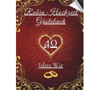 Rubin Hochzeit Gästebuch - 40 Jahre Wir: Erinnerungsalbum für Einträge, Widmungen, Fotos und Glückwünsche - perfekt für Gäste. Besonderes Geschenk zum 40-jährigen Jubiläum der Rubin-Hochzeit.