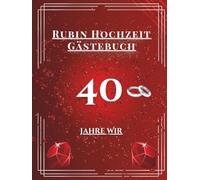 Rubin Hochzeit Gästebuch - 40 Jahre Wir: Erinnerungsalbum für Einträge, Widmungen, Fotos und Glückwünsche - perfekt für Gäste. Besonderes Geschenk zum 40-jährigen Jubiläum der Rubin-Hochzeit.